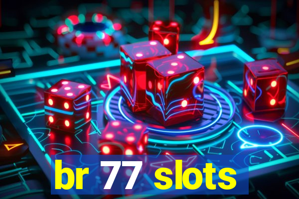 br 77 slots